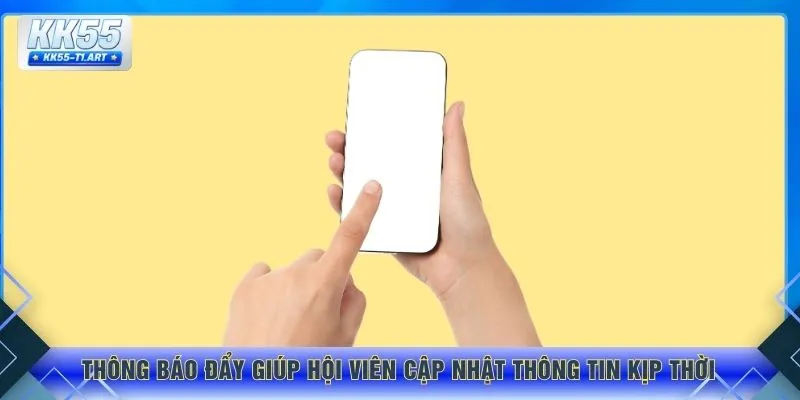 Thông báo đẩy giúp hội viên cập nhật thông tin kịp thời